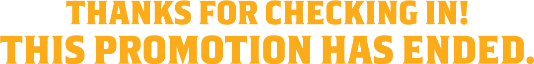 Thanks for Checking In! This Promotion Has Ended_