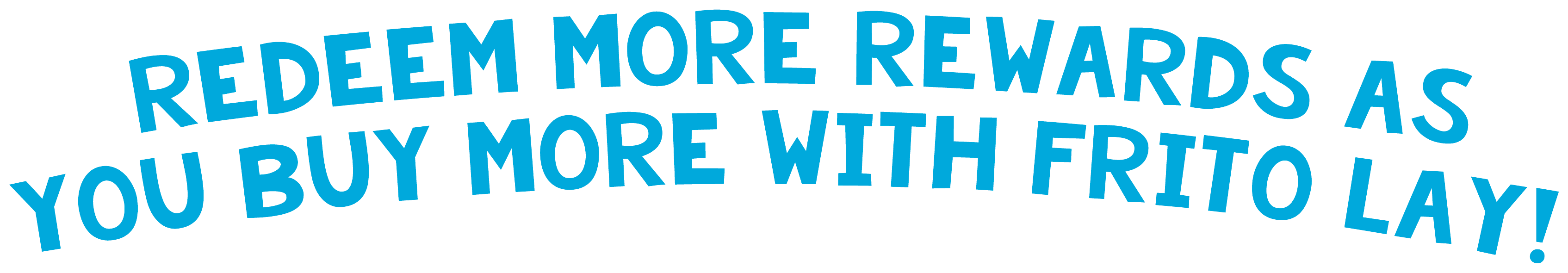 REDEEM MORE REWARDS AS YOU BUY MORE WITH FRITO LAY!_